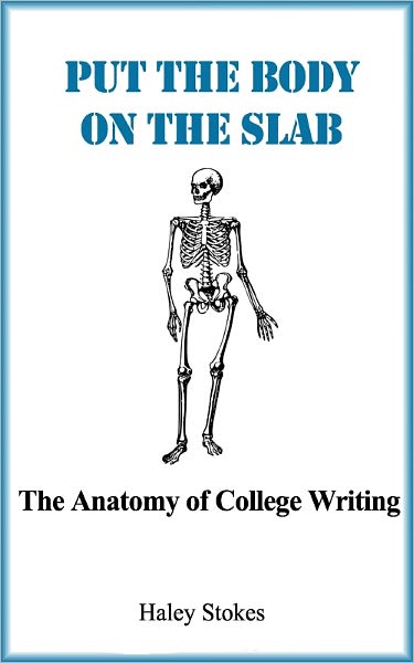 Put the Body on the Slab: The Anatomy of College Writing
