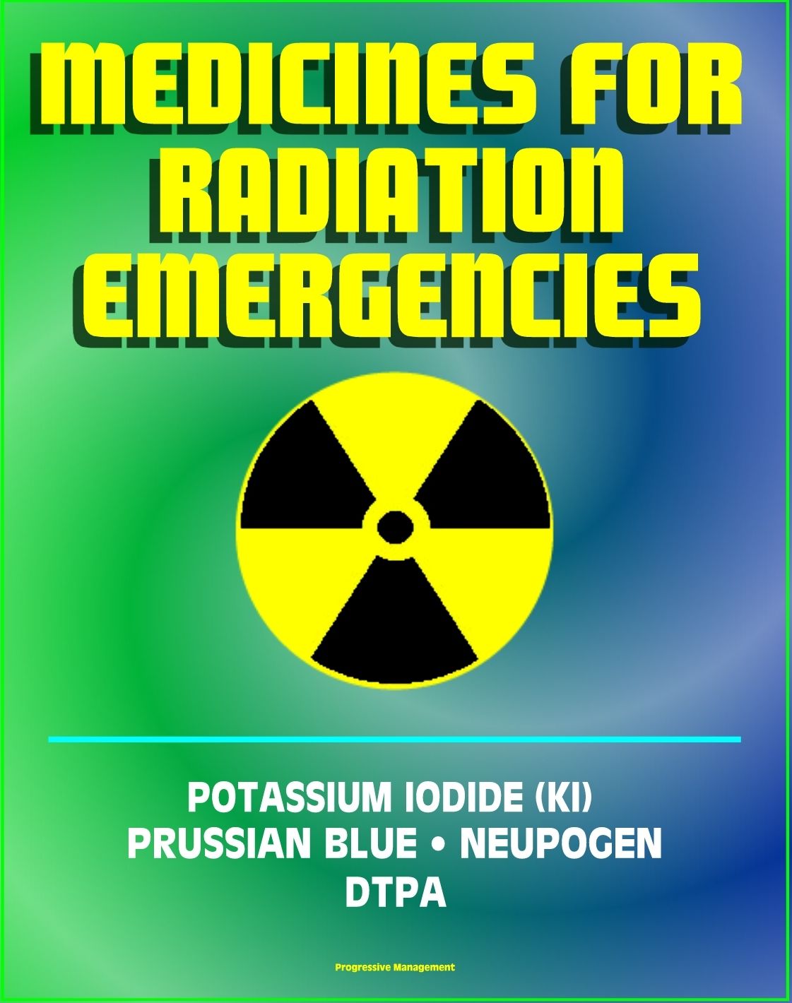 Medicines for Radiation Emergencies: Potassium Iodide (KI), Prussian Blue (Radiogardase), Filgrastim (Neupogen), DTPA (Diethylenetriaminepentaacetate) - Drugs for Radiation Exposure