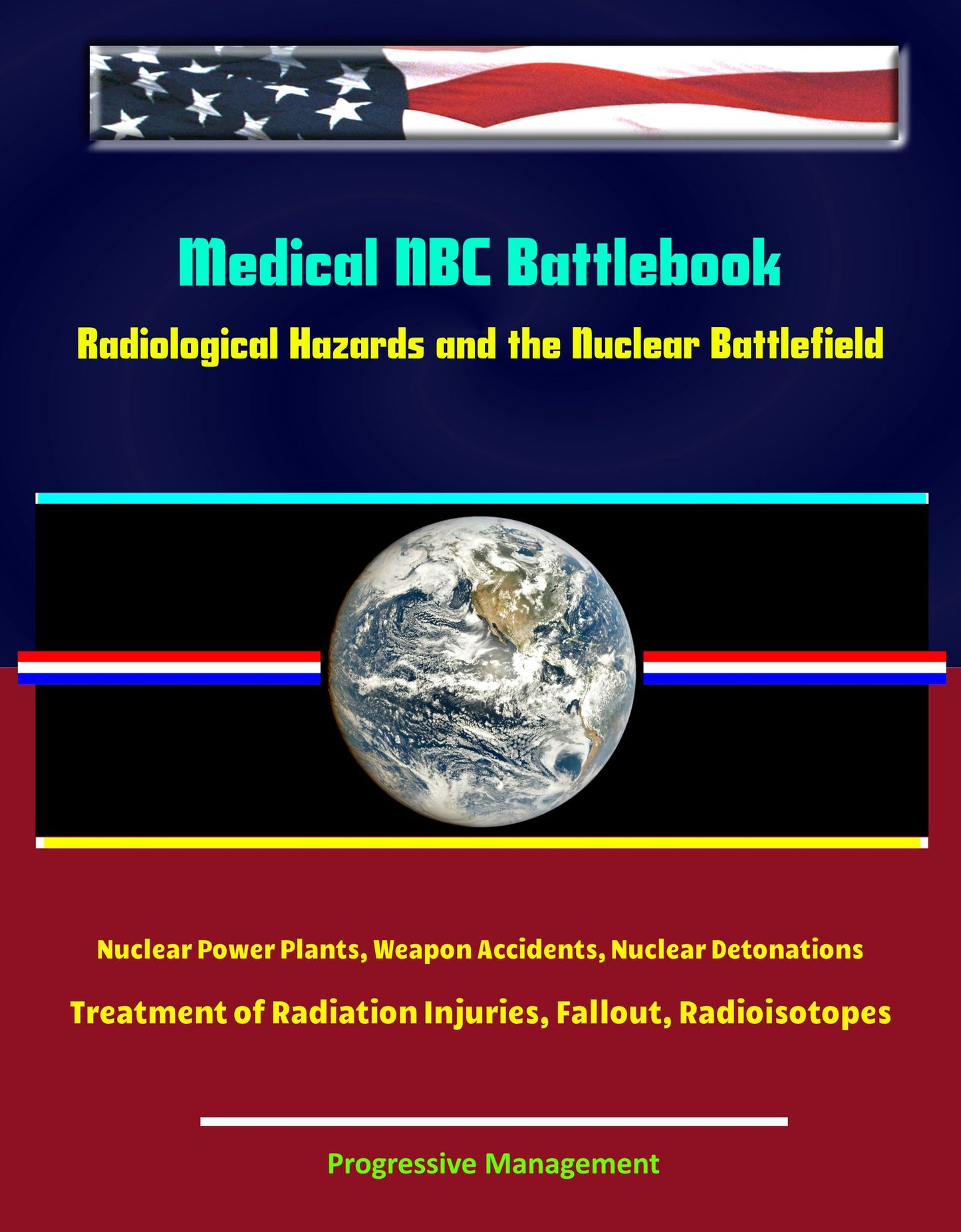 Medical NBC Battlebook: Radiological Hazards and the Nuclear Battlefield - Nuclear Power Plants, Weapon Accidents, Nuclear Detonations, Treatment of Radiation Injuries, Fallout, Radioisotopes