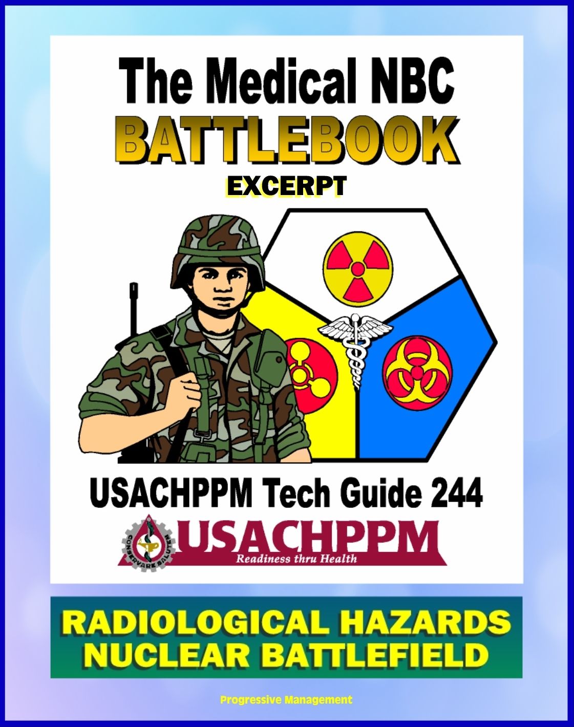 Medical NBC Battlebook: Radiological Hazards and the Nuclear Battlefield - Nuclear Power Plants, Weapon Accidents, Nuclear Detonations, Treatment of Radiation Injuries, Fallout, Radioisotopes