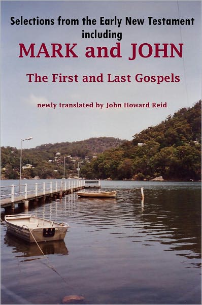 Selections from the Early New Testament including MARK and JOHN, the First and Last Gospels