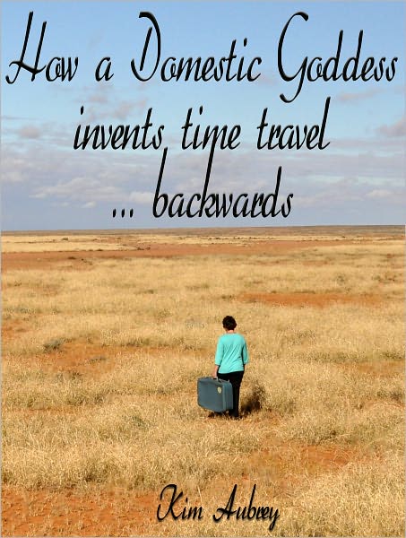How a Domestic Goddess Invents Time Travel ... backwards