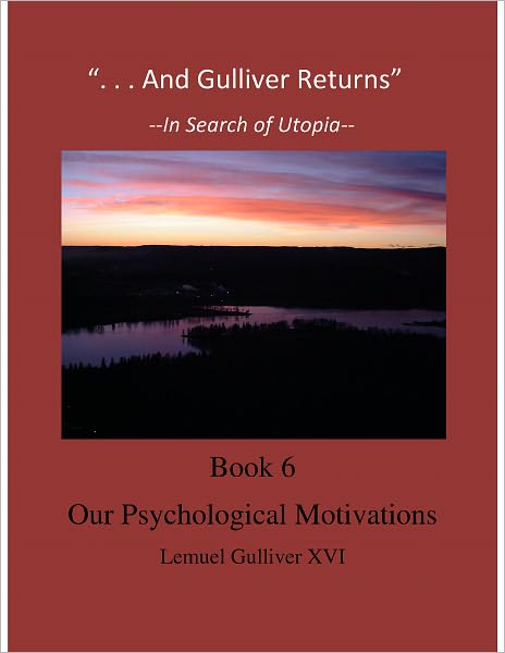 "And Gulliver Returns" Book 6 Our Psychological Motivations