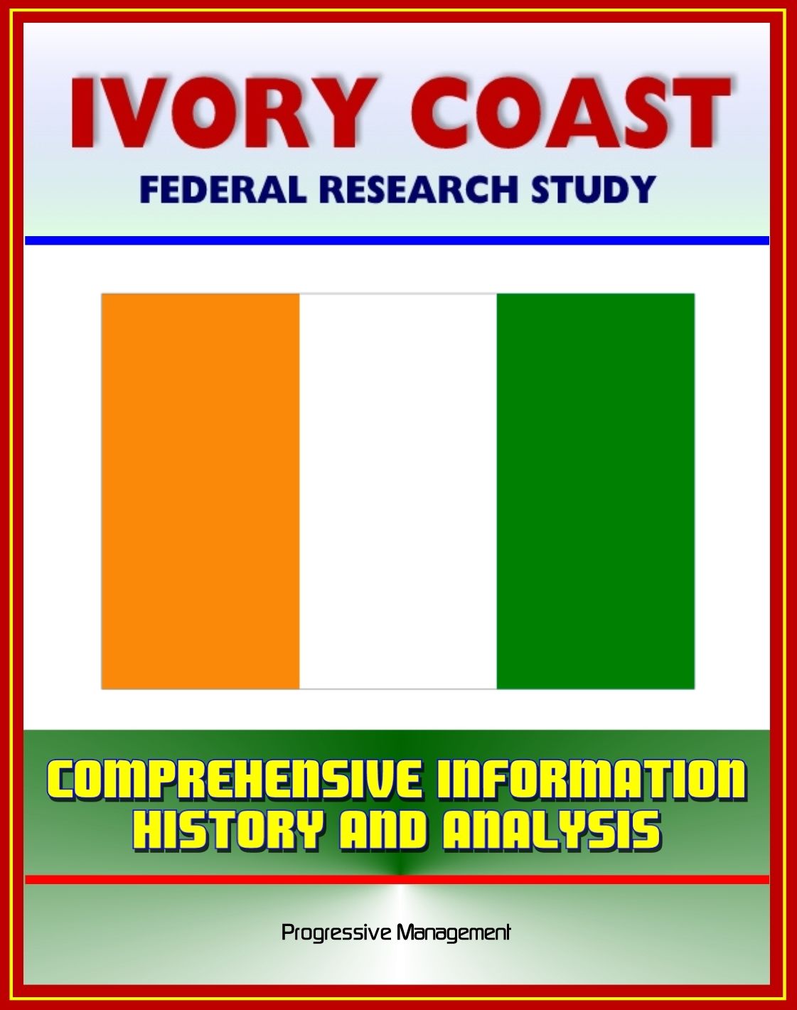 Ivory Coast (Cote d'Ivoire): Federal Research Study with Comprehensive Information, History, and Analysis - Abidjan, Ivorian Military, Government and Politics, Economy, Population, Social Issues