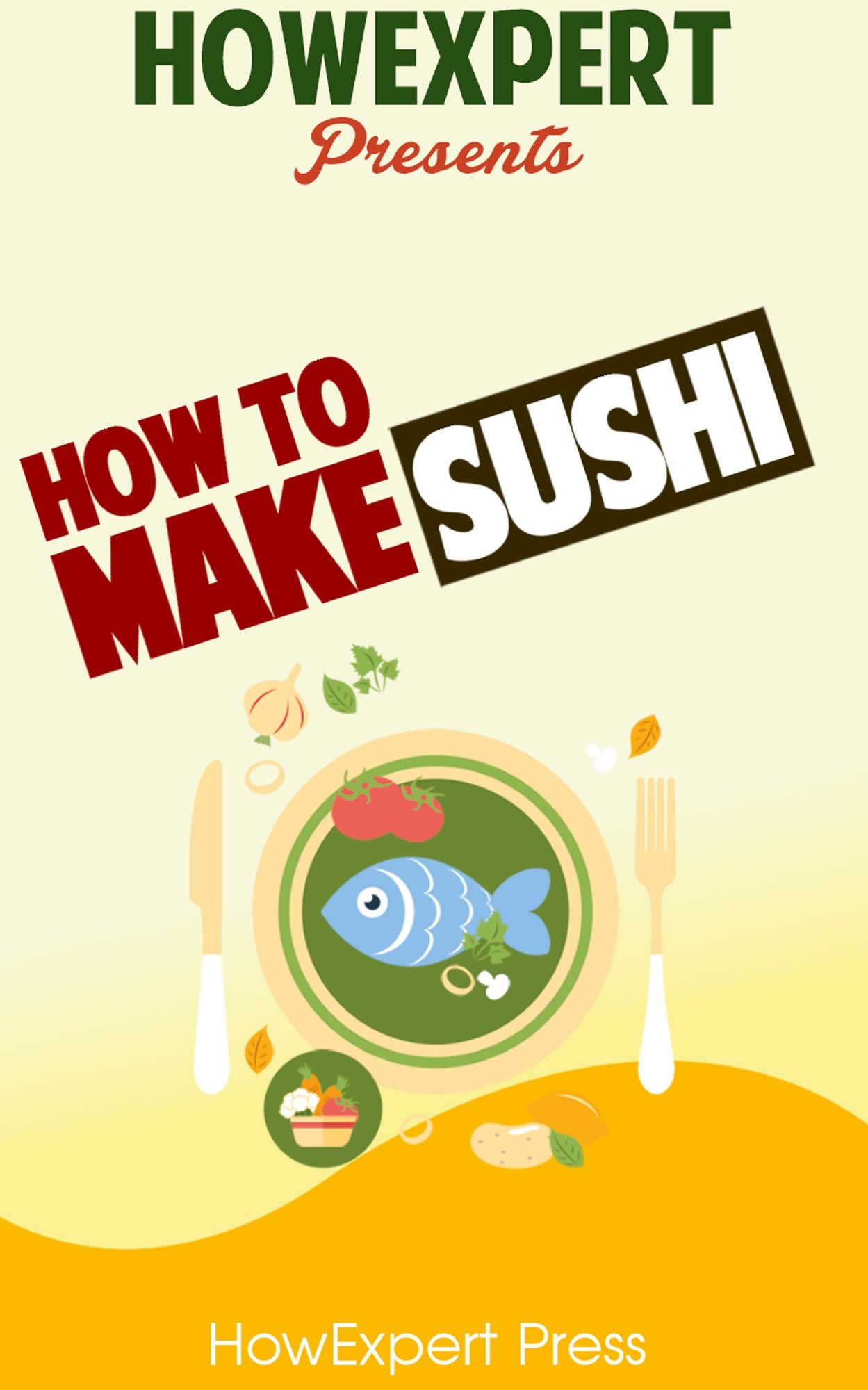 How To Make Sushi: Your Step-By-Step Guide To Making Sushi
