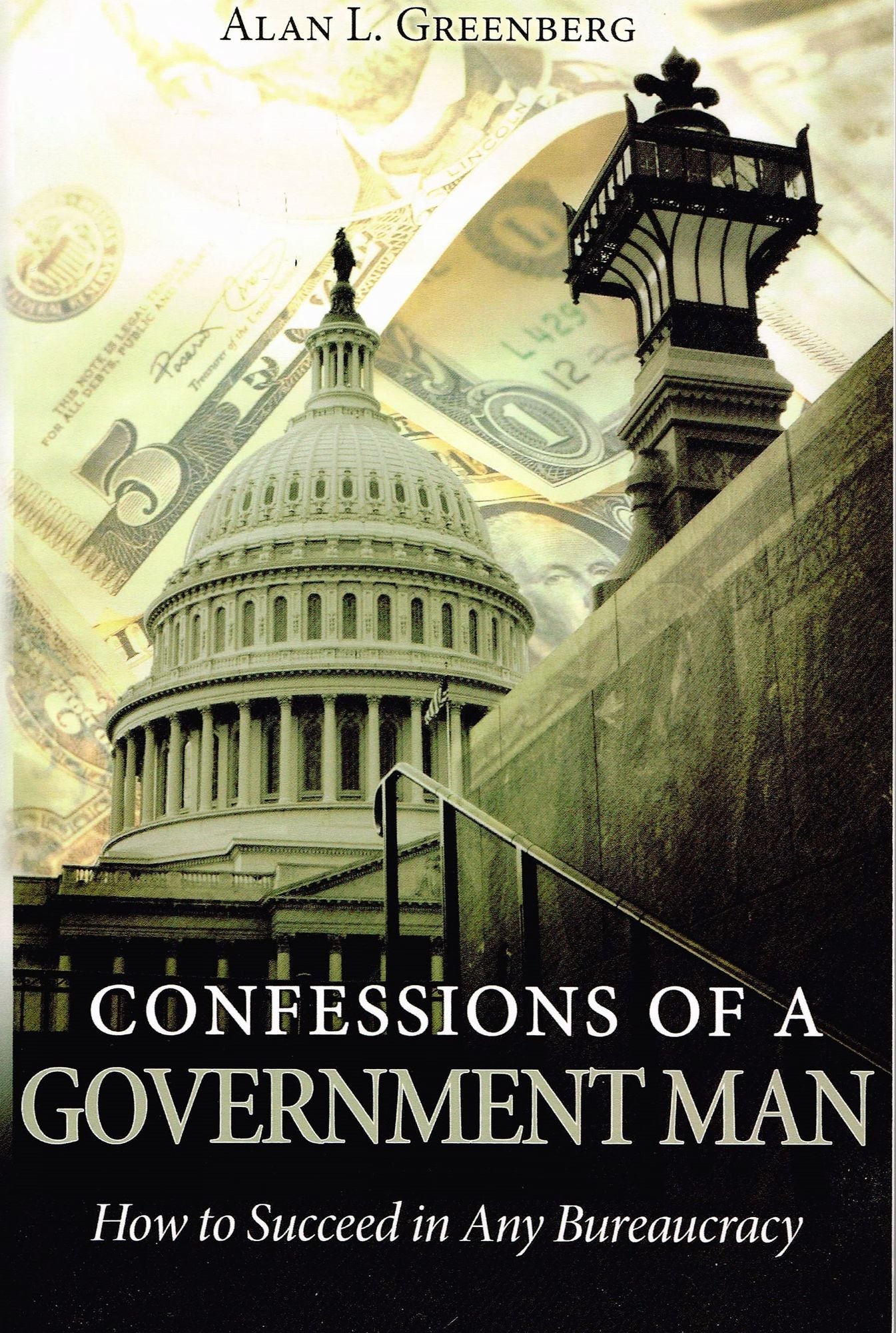 Confessions of a Government Man: How to Succeed in Any Bureaucracy