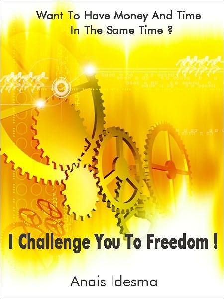 Want To Have Money And Time In The Same Time? I Challenge You To Freedom!!!
