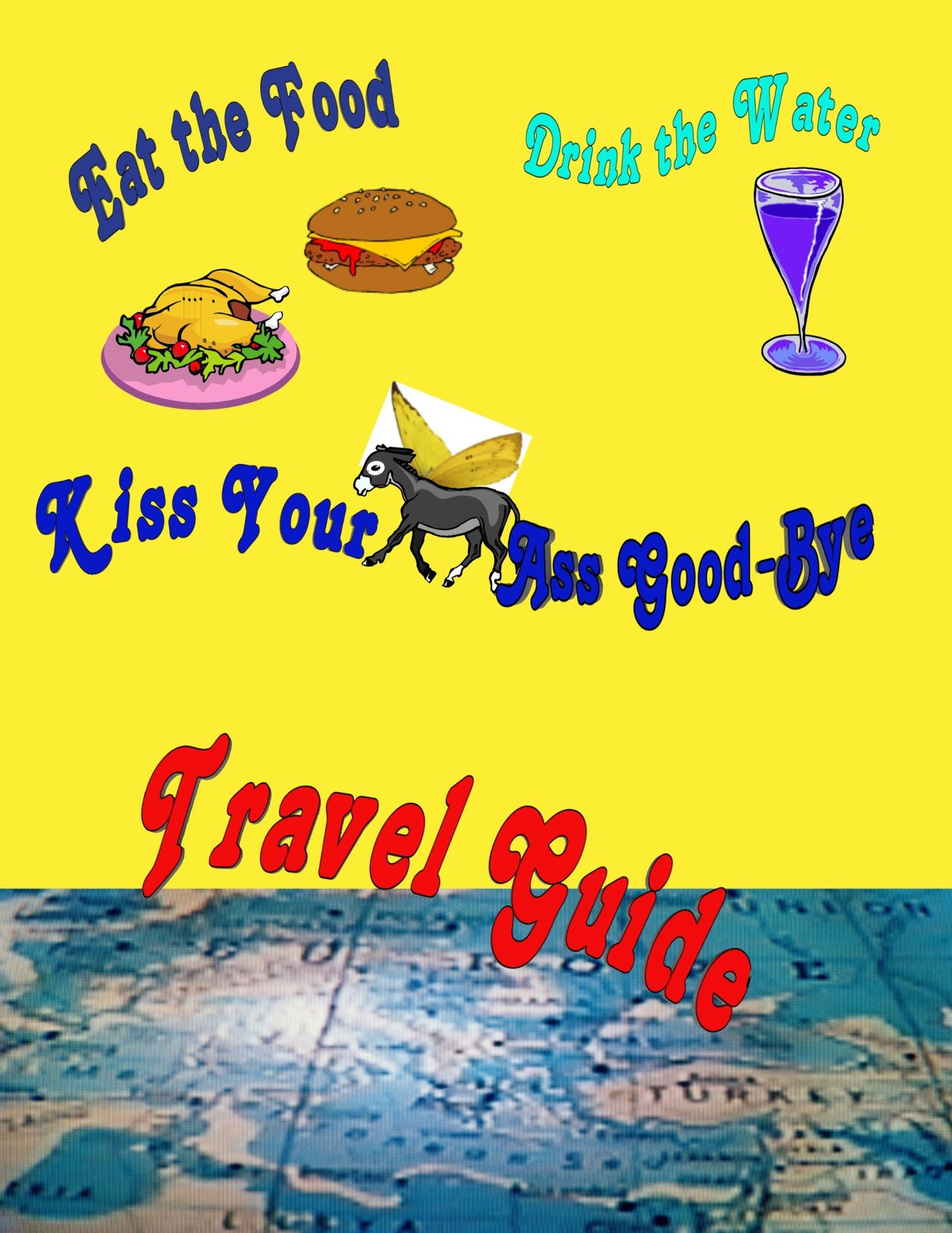Eat the Food, Drink the Water and Kiss Your Ass Good-bye Travel guide