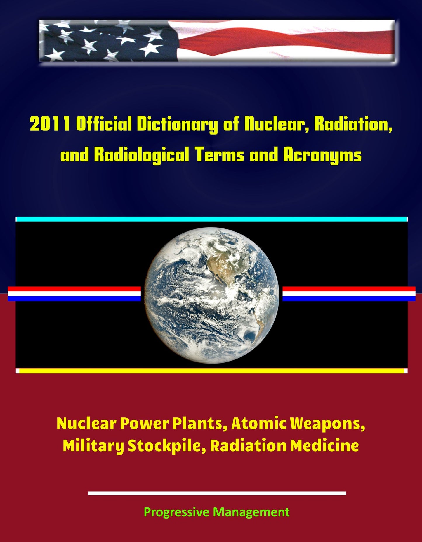 2011 Official Dictionary of Nuclear, Radiation, and Radiological Terms and Acronyms: Nuclear Power Plants, Atomic Weapons, Military Stockpile, Radiation Medicine