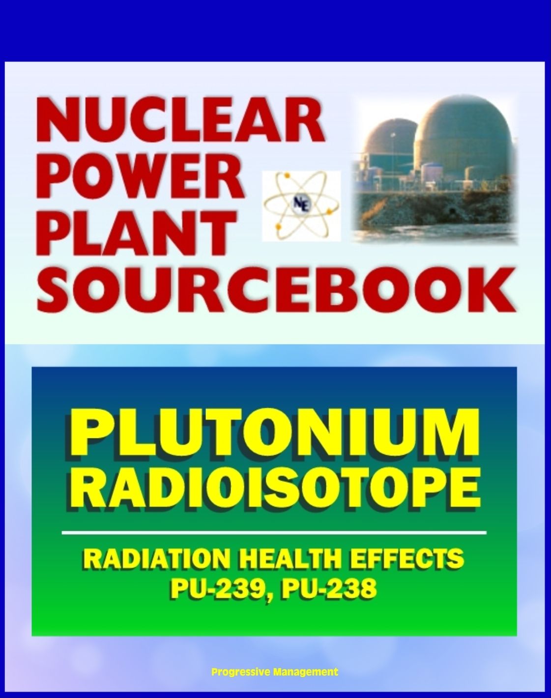 2011 Nuclear Power Plant Sourcebook: Plutonium Radioisotope, Radiation Health Effects and Toxicological Profile, Medical Impact, Fukushima Accident Radioactive Release