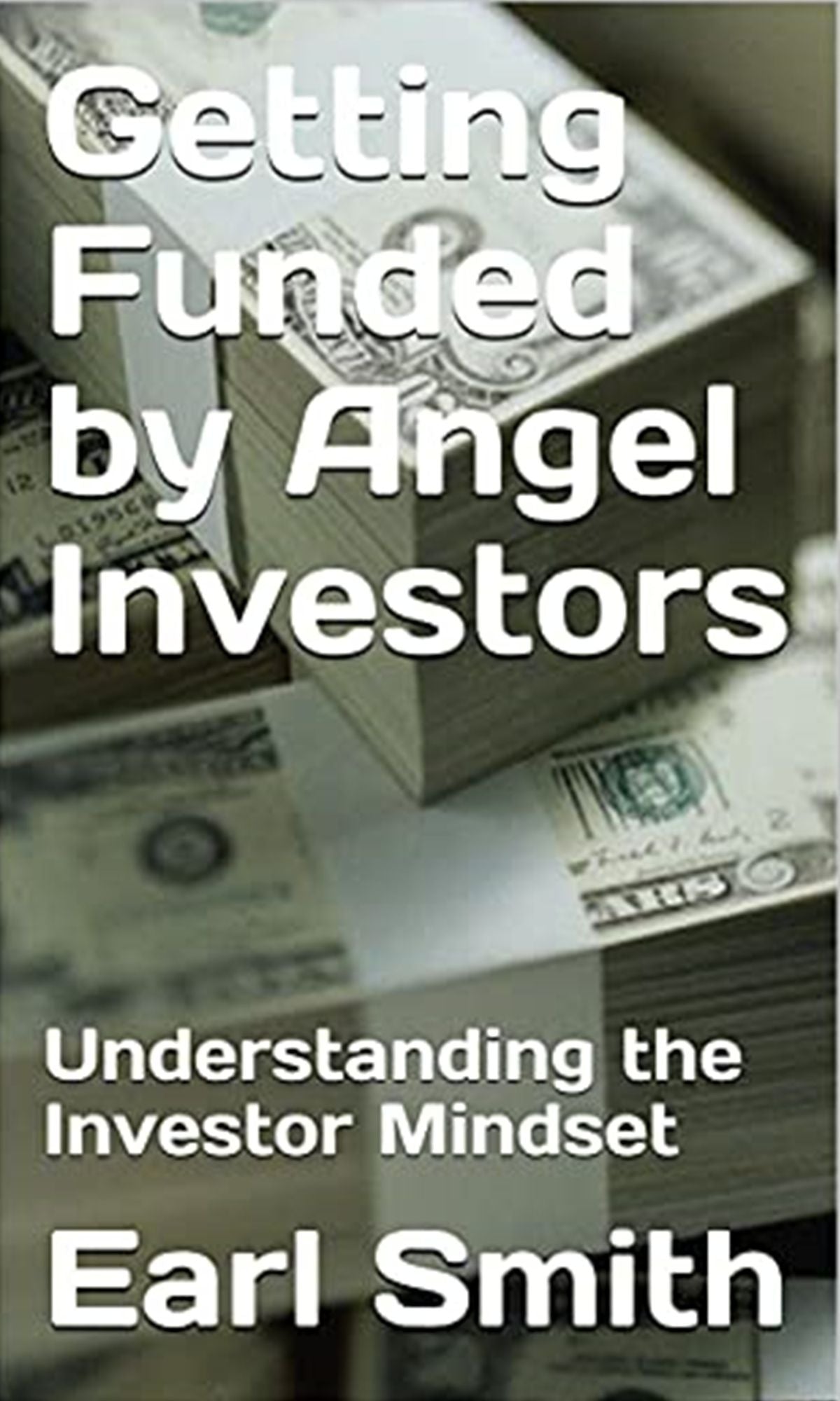 Getting Funded by Angel Investors:The CEO's Handbook: Volume Four