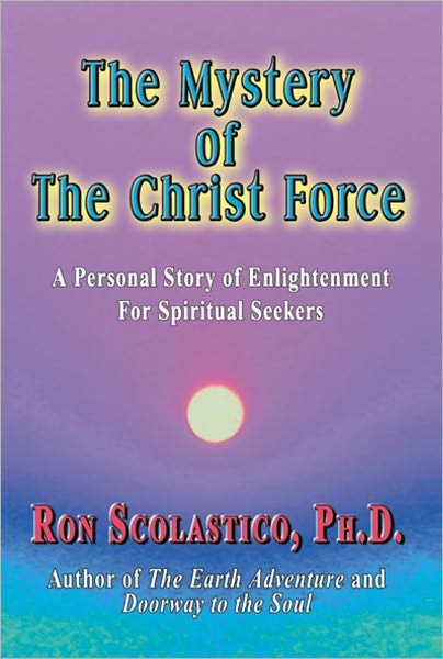 The Mystery of The Christ Force: A Personal Story of Enlightenment for Spiritual Seekers