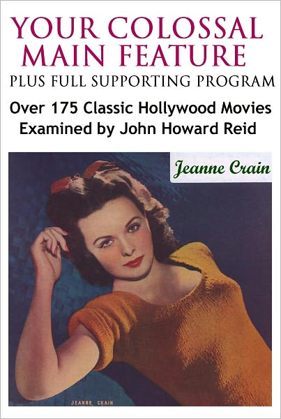 Your Colossal Main Feature Plus Full Supporting Program: Over 175 Classic Hollywood Movies Examined