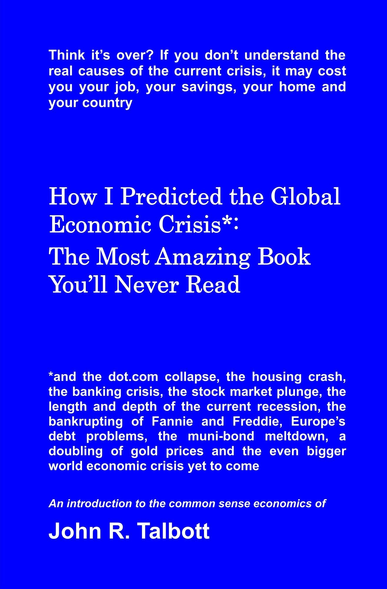 How I Predicted the Global Economic Crisis*: The Most Amazing Book You'll Never Read
