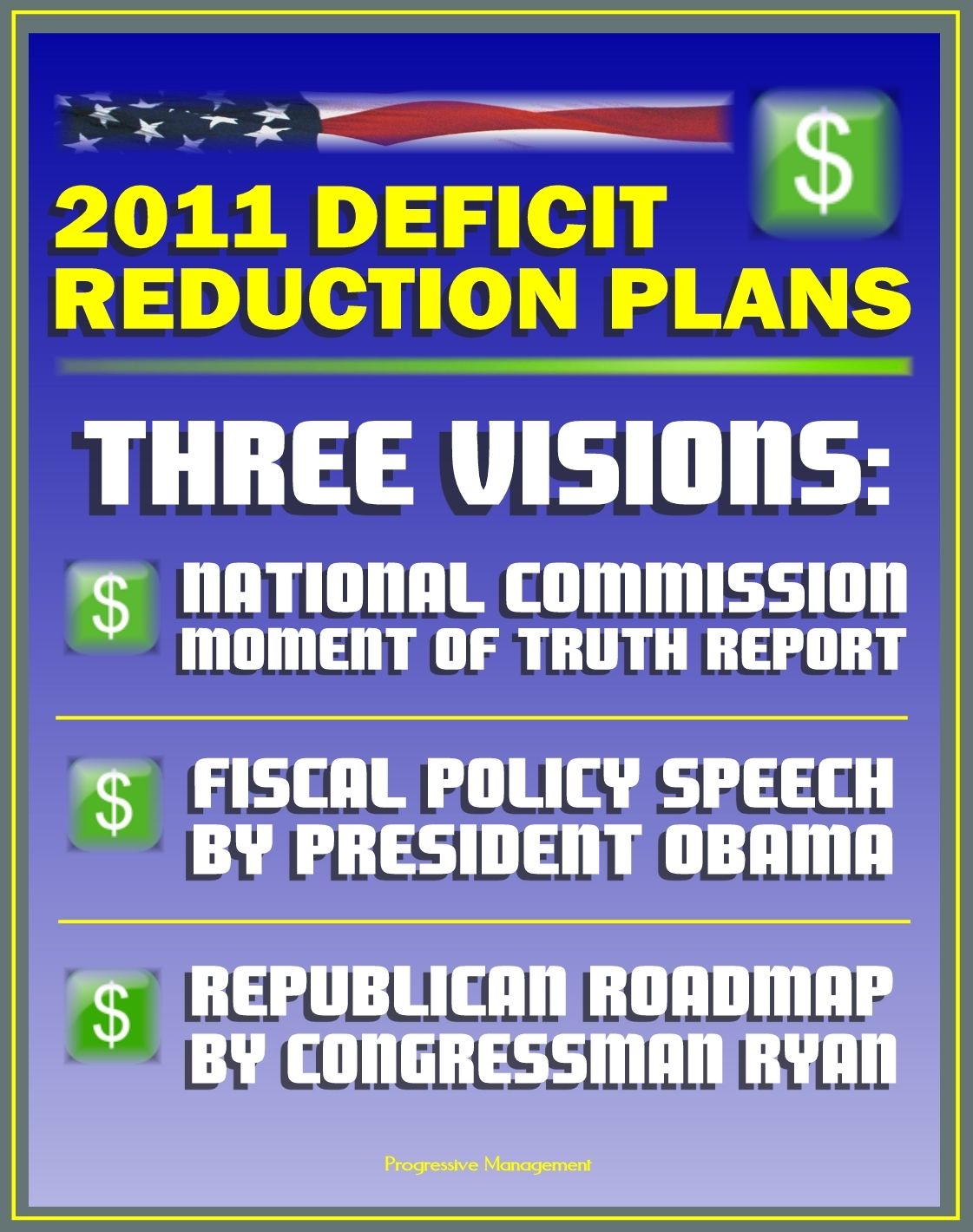 2011 Deficit Reduction Plans: The Moment of Truth, Final Report of National Commission on Fiscal Responsibility and Reform, Speech by President Obama, House Republican Roadmap by Congressman Ryan