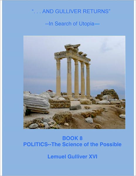 "And Gulliver Returns" Book 8 Politics--the Science of the Possible