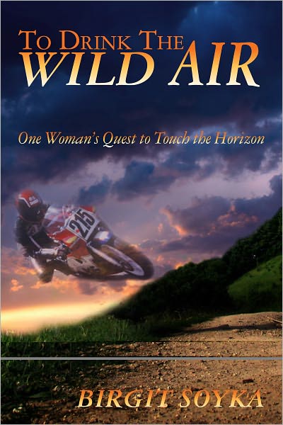 To Drink The Wild Air: a memoir - One Woman's Quest to Touch the Horizon
