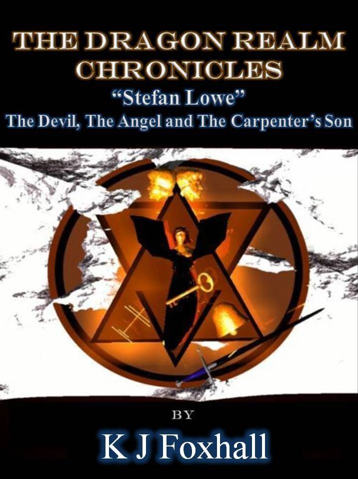The Dragon Realm Chronicles Stefan Lowe The Devil, the Angel and the Carpenter's Son