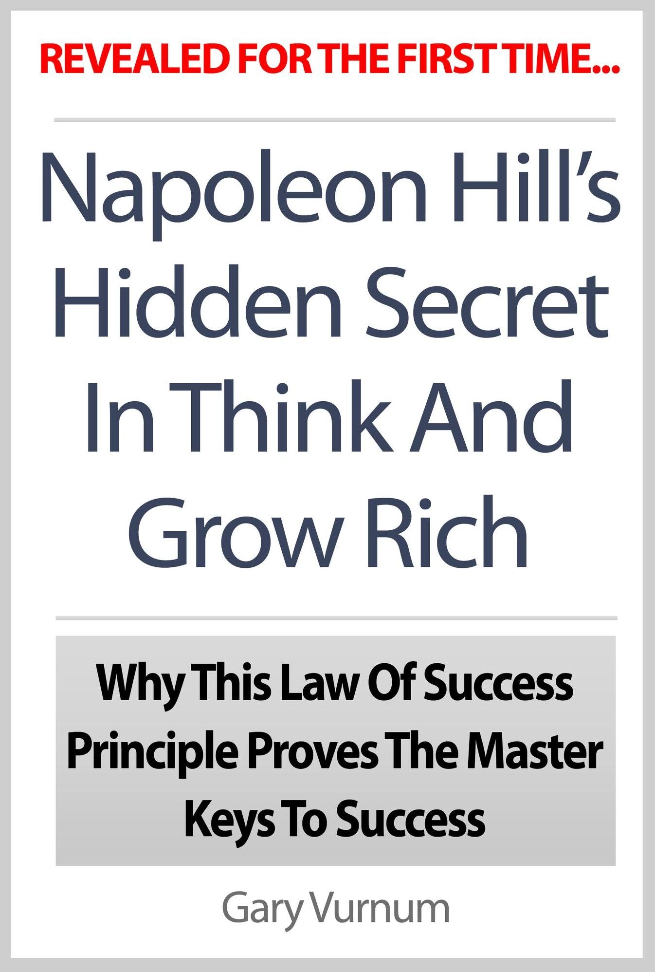 Napoleon Hill's Hidden Secret In Think And Grow Rich: Why This Law Of Success Principle Proves The Master Keys To Success
