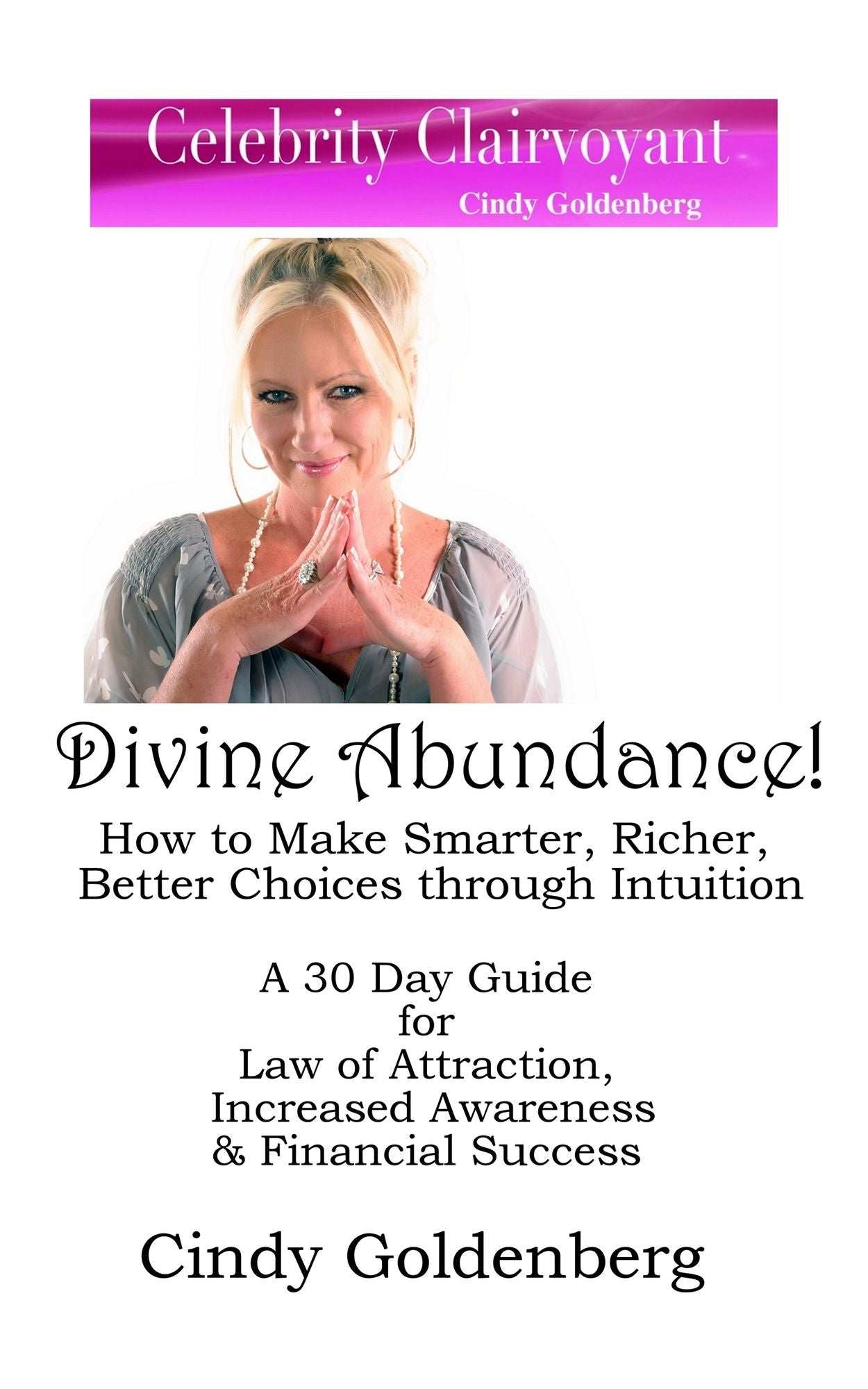 Divine Abundance! How to Make Smarter, Richer, Better Choices Through Intuition-A 30 Day Guide