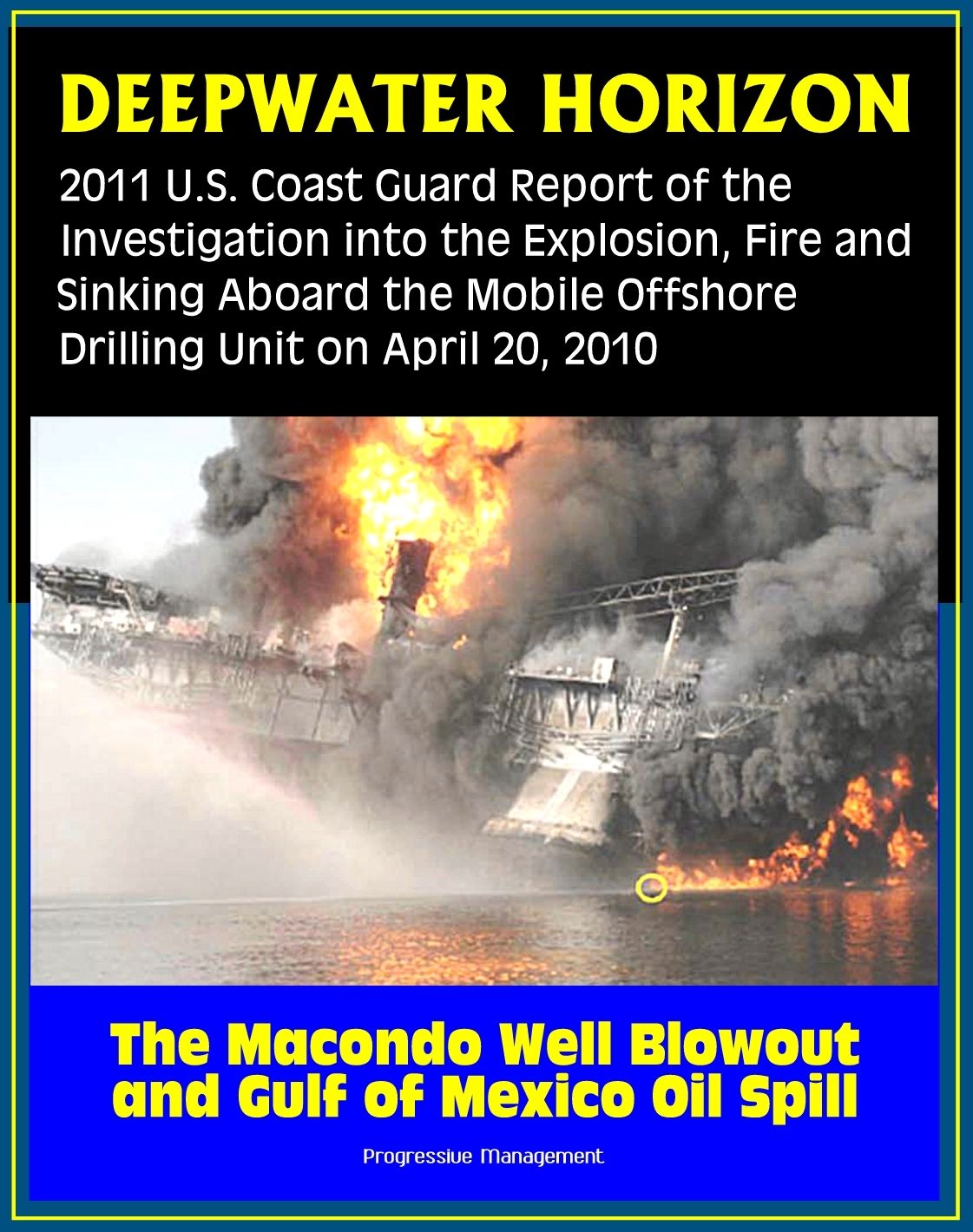 Deepwater Horizon Gulf of Mexico Oil Spill: 2011 U.S. Coast Guard Report of the Investigation into the Explosion, Fire, and Sinking aboard the Mobile Offshore Drilling Unit (April 20, 2010)