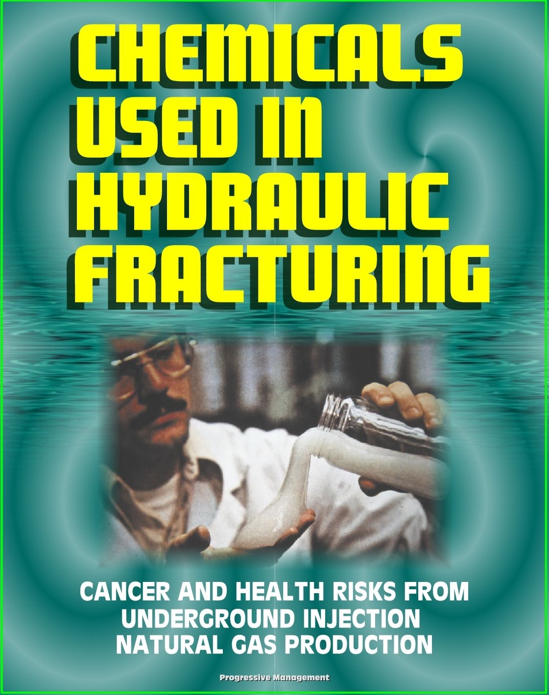 Chemicals Used in Hydraulic Fracturing: Cancer and Health Risks from Underground Injection Natural Gas Production, Marcellus Shale Gas Fracking and Hydrofrac - House Committee Report