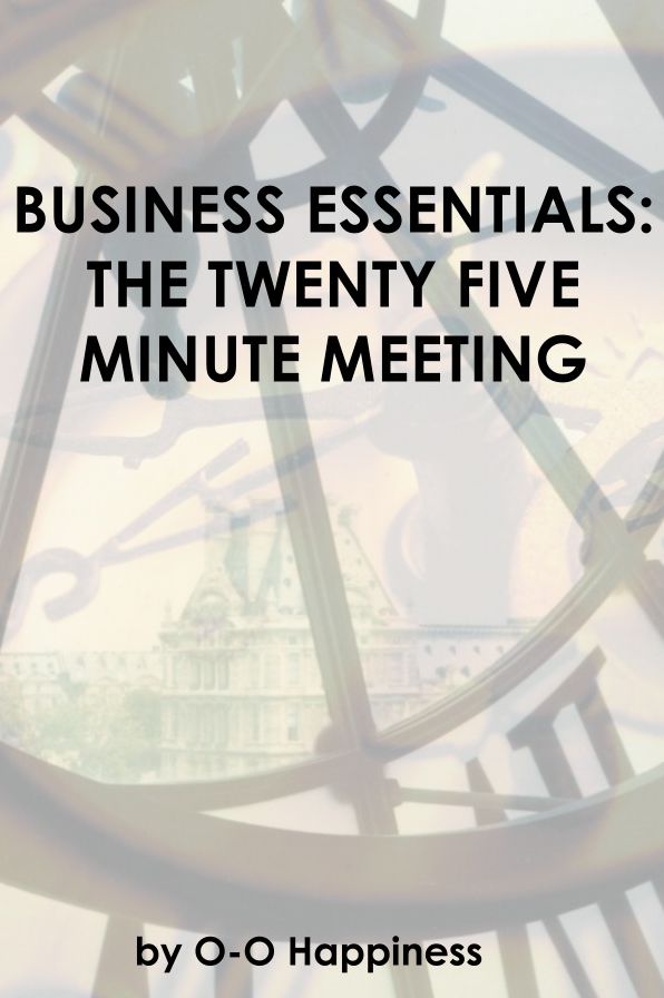 Business Essentials: the Twenty Five Minute Meeting