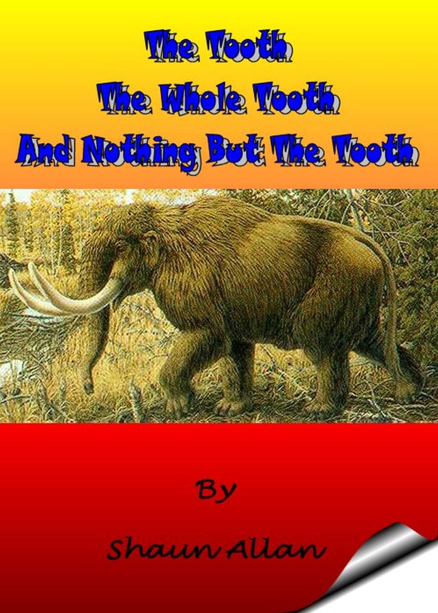 The Tooth, The Whole Tooth and Nothing But The Tooth