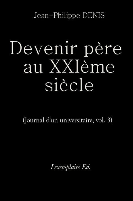 Devenir père au XXIème siècle. (Journal d'un universitaire, vol.3)