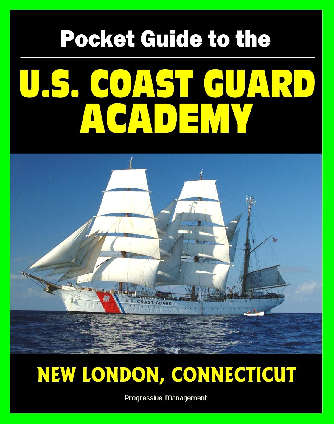 21st Century Pocket Guide to the U.S. Coast Guard Academy at New London, Connecticut: Programs, Courses, History, Cadet Life