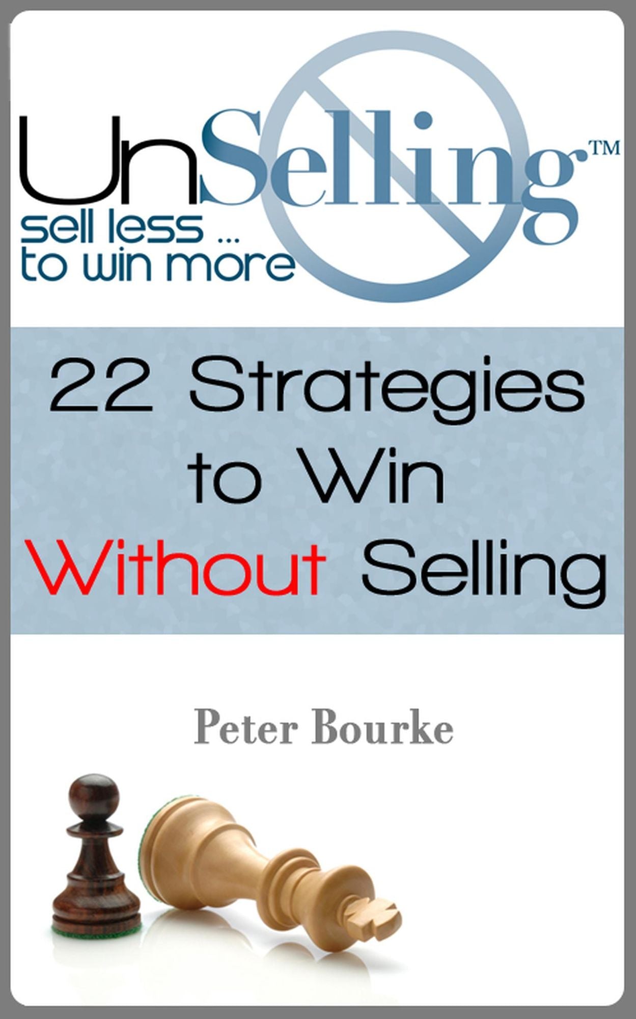 UnSelling: Sell Less ... To Win More