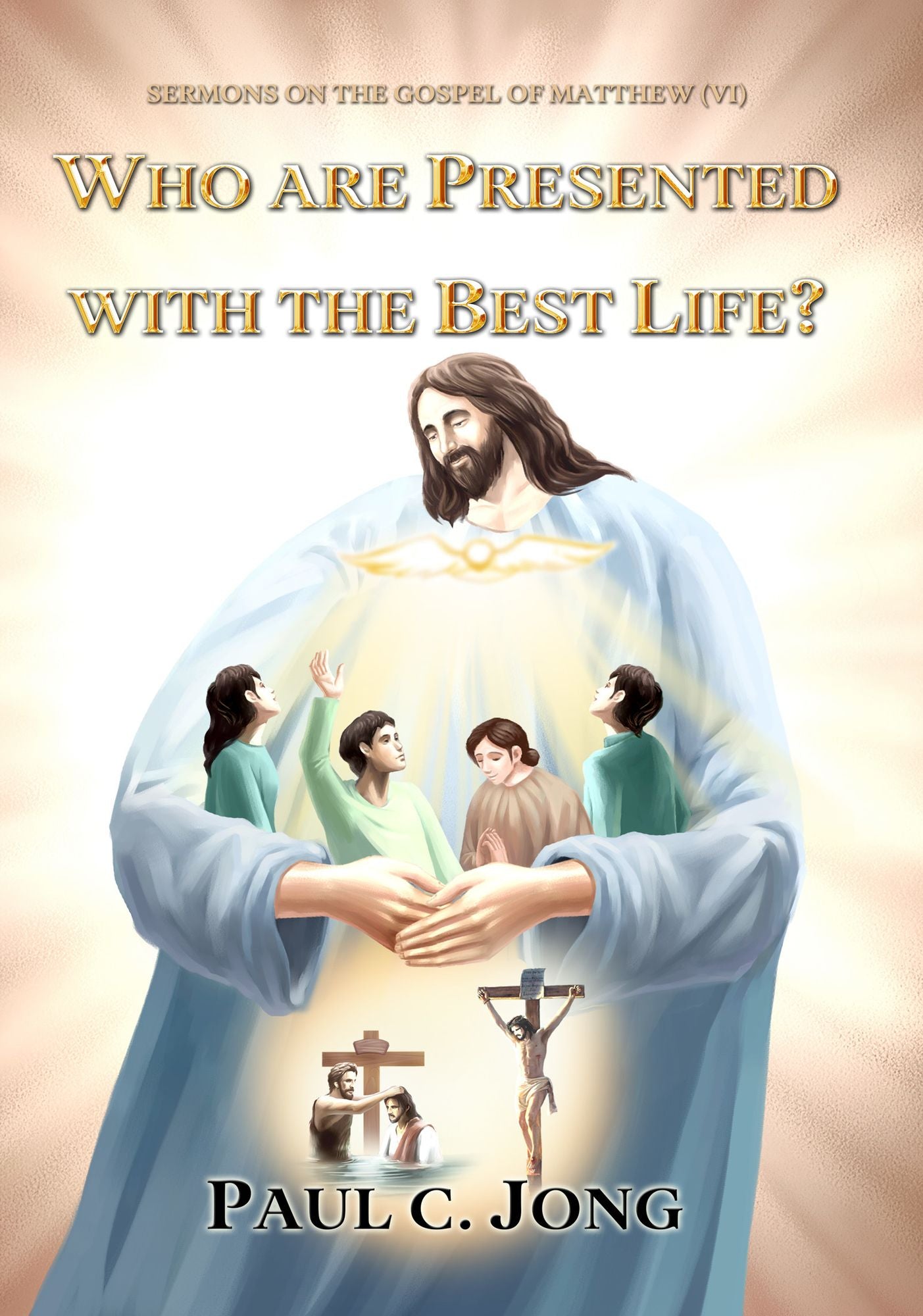 The Gospel of Matthew (VI) - Who Are Presented with The Best Life?