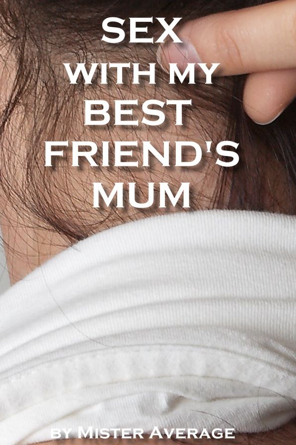 Sex with my Best Friend's Mum.