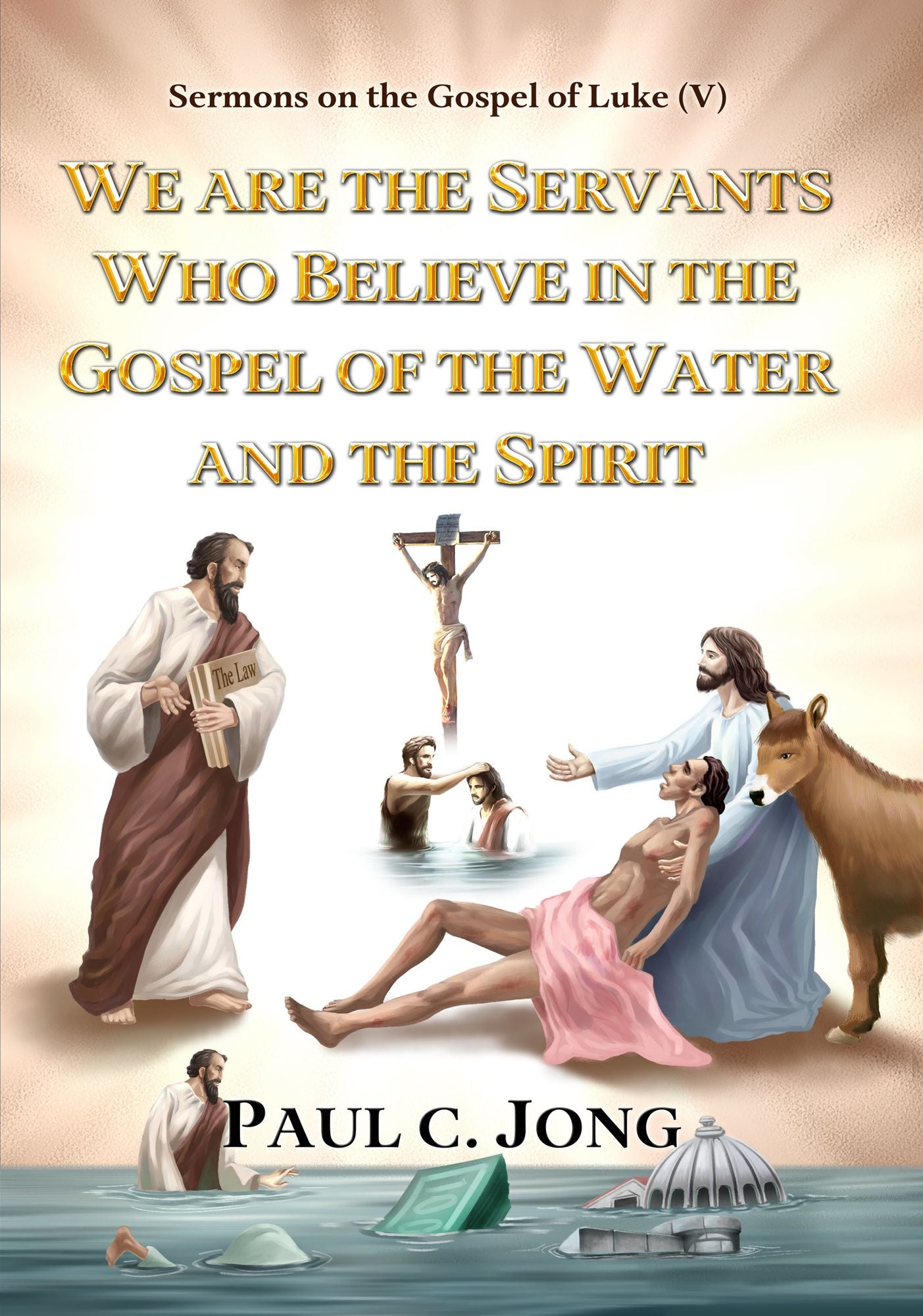 Sermons on the Gospel of Luke(V) - We are the Servants Who Believe in the Gospel of the Water and the Spirit