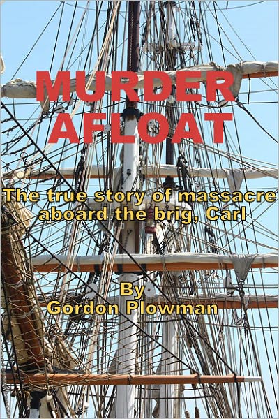 Murder Afloat The true story of massacre aboard the brig, Carl