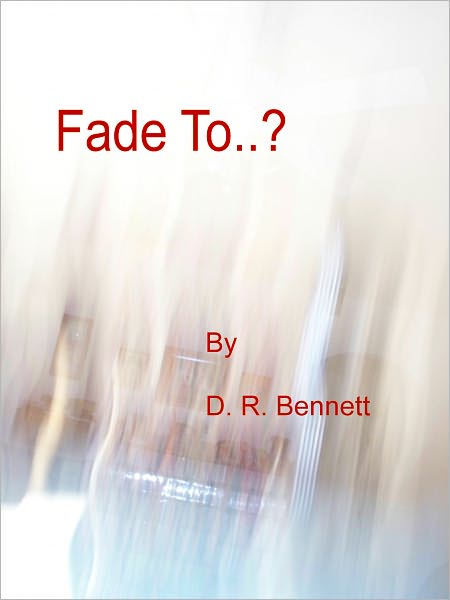 Fade To..?