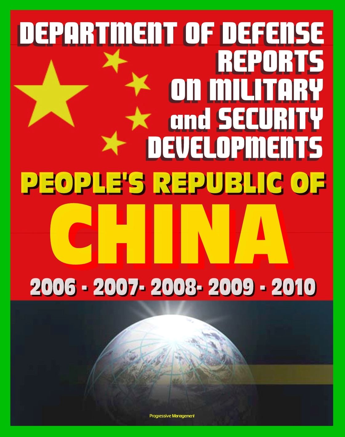 Department of Defense Reports on Military and Security Developments Involving the People's Republic of China 2006 through 2010: People's Liberation Army (PLA), Communist Party, Weapons, Tactics