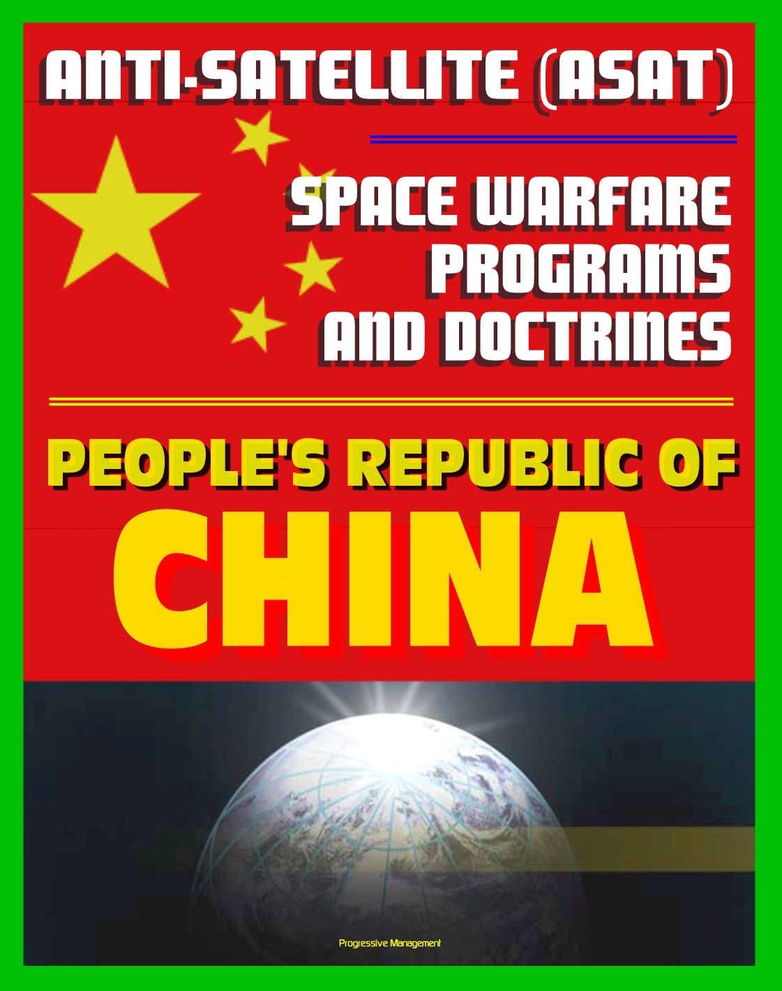 People's Republic of China Anti-Satellite (ASAT) and Space Warfare Programs, Policies and Doctrines: An Assessment including the 2007 Shootdown Incident, Space Weapons