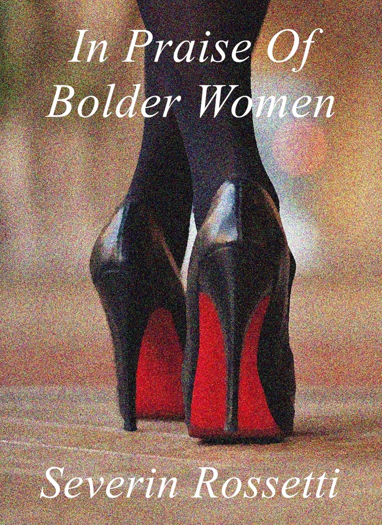In Praise Of Bolder Women