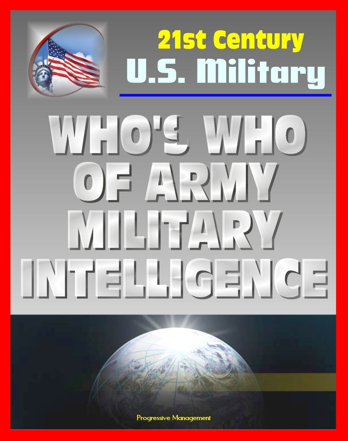 21st Century U.S. Military Documents: Who's Who of U.S. Army Military Intelligence - Biographies of Major Figures including Famous People and Celebrities from Alsop to Weinberger