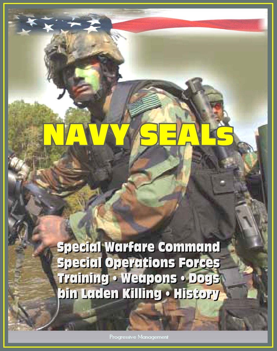 21st Century Essential Guide to U.S. Navy SEALs (Sea, Air, Land), Special Warfare Command, Special Operations Forces, Training, Weapons, Tactics, Dogs, Vehicles, History, bin Laden Killing