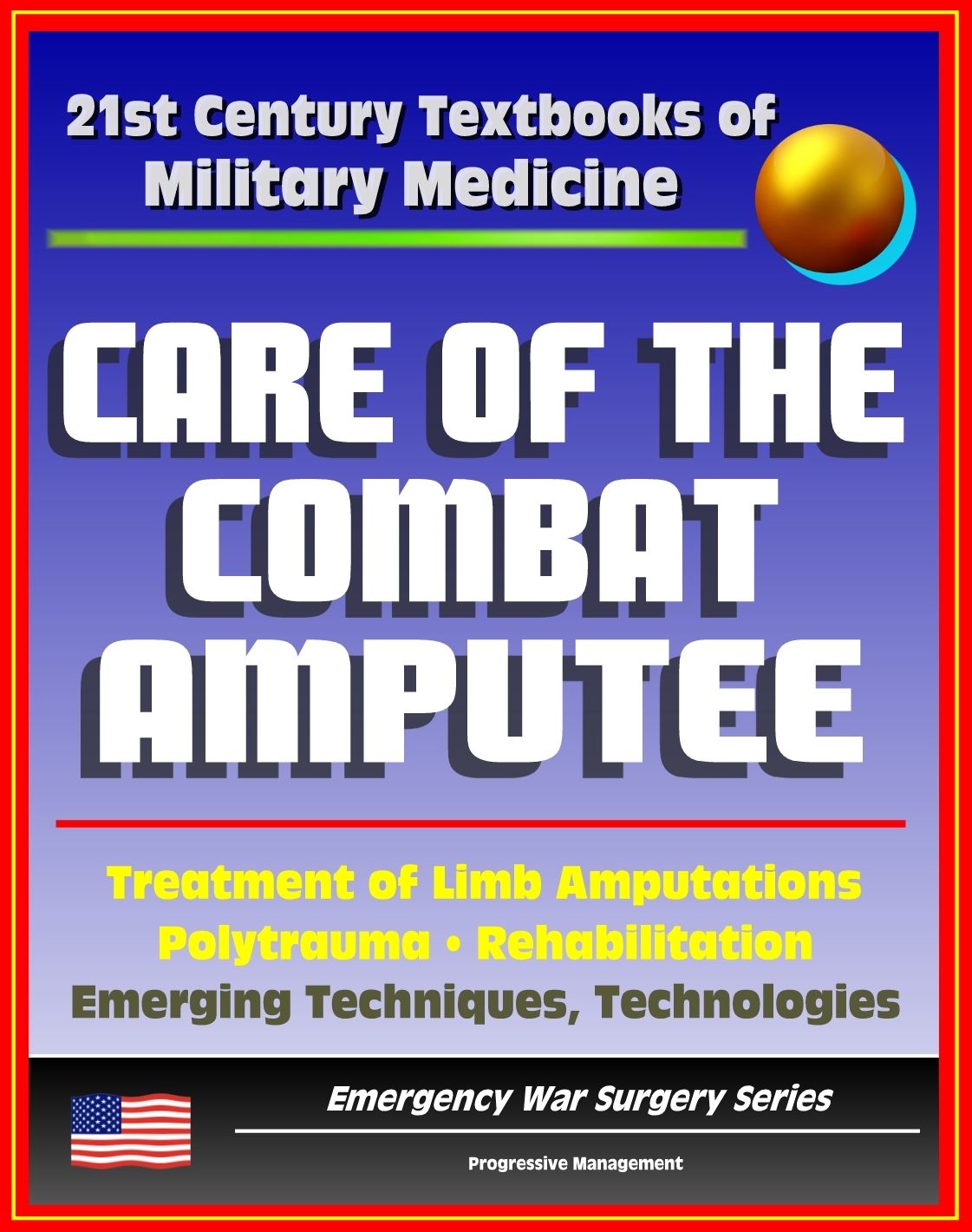 21st Century Textbooks of Military Medicine - Care of the Combat Amputee: Treatment of Limb Amputations, Polytrauma, Rehabilitation, Emerging Techniques, Technologies (Emergency War Surgery Series)