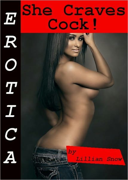 Erotica: She Craves Cock! Tales of Sex