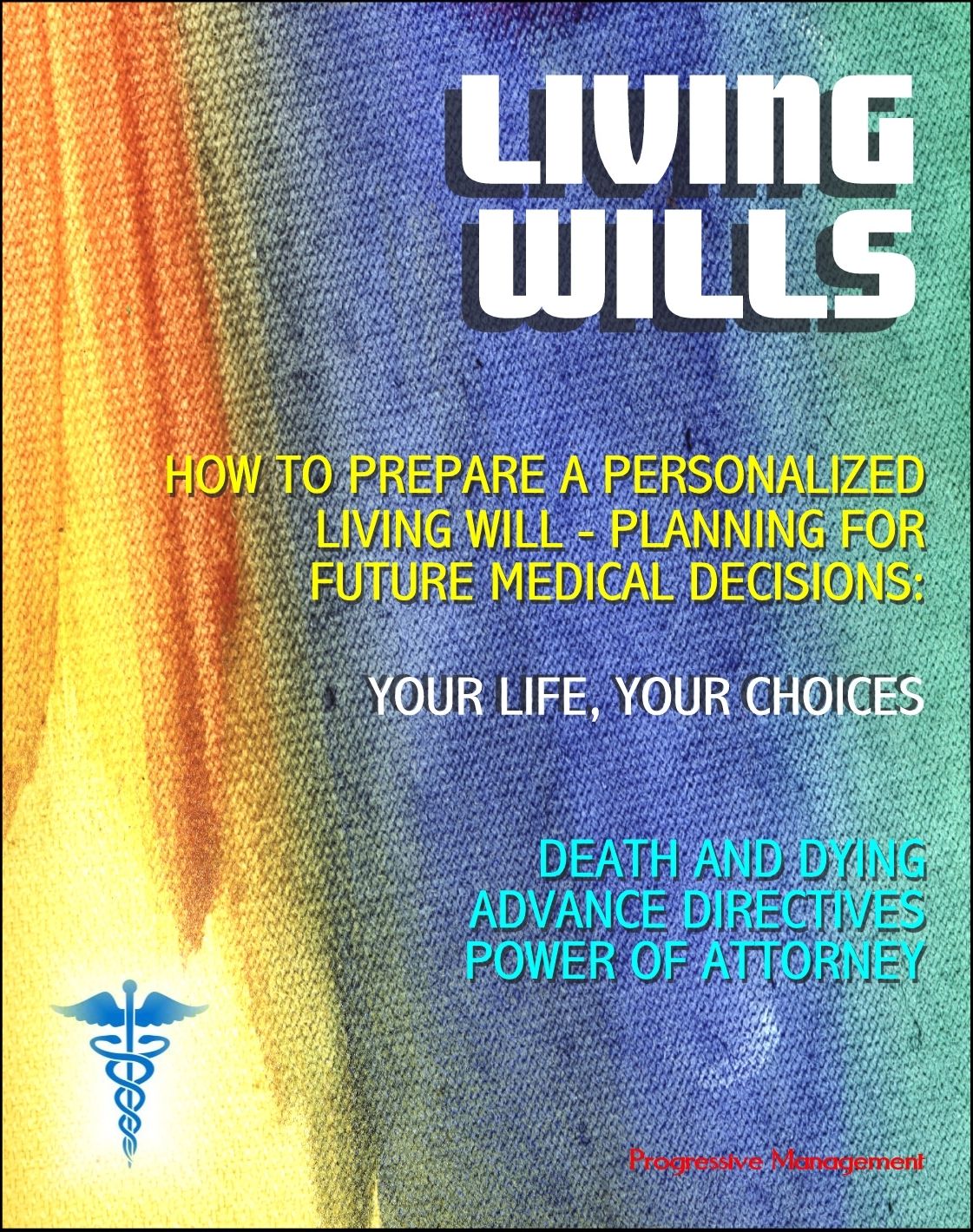 Living Wills: VA Guide on How to Prepare a Personalized Living Will, Planning for Medical Decisions - Your Life, Your Choices - Choices About Death and Dying, Advance Directive, Power of Attorney