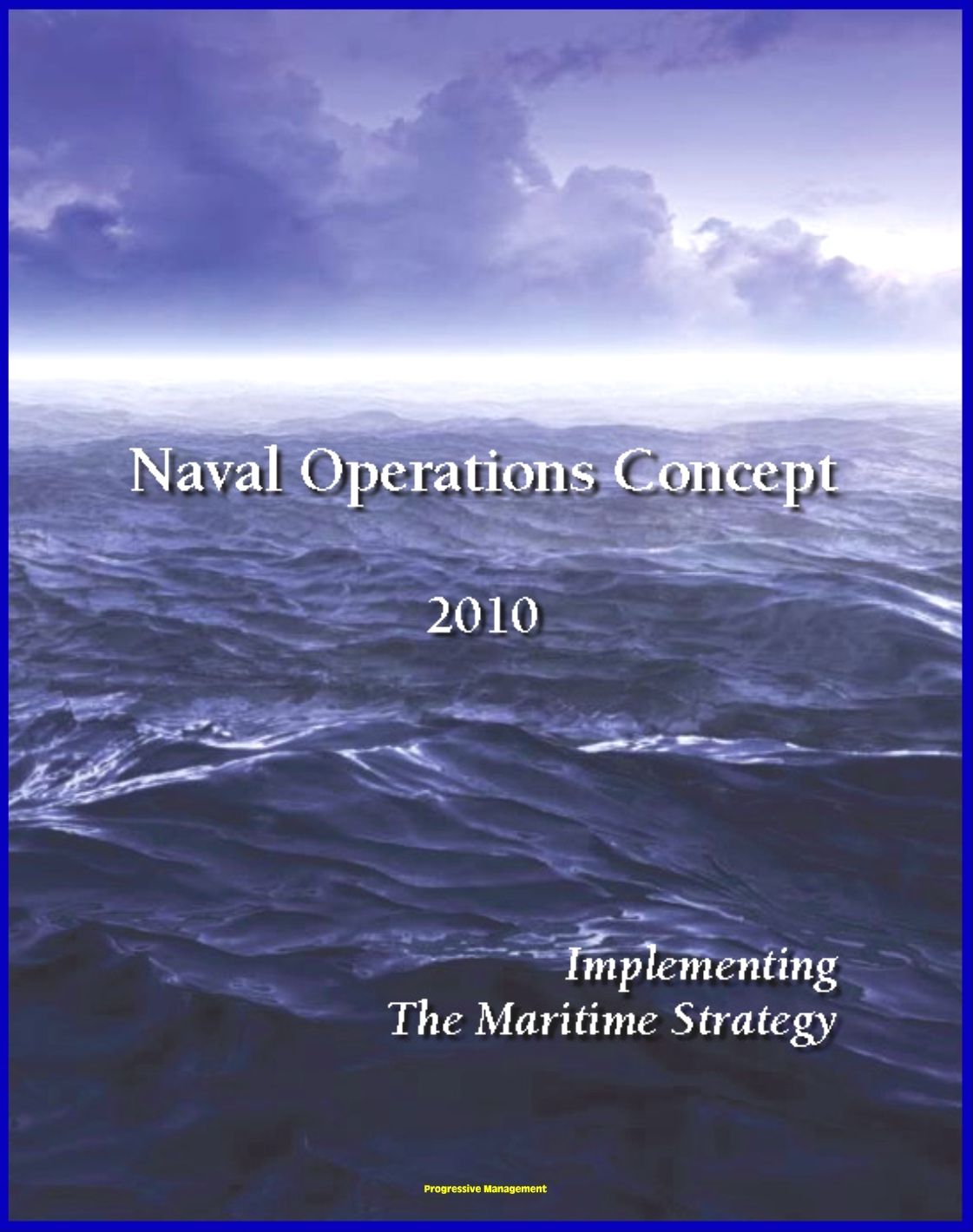 Naval Operations Concept 2010: Maritime Security, Power Projection, Force Structure, Seapower Strategy for Navy, Marines, and Coast Guard
