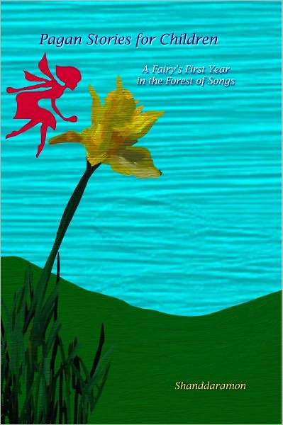 Pagan Stories For Children: A Fairy's First Year in the Forest Of Songs