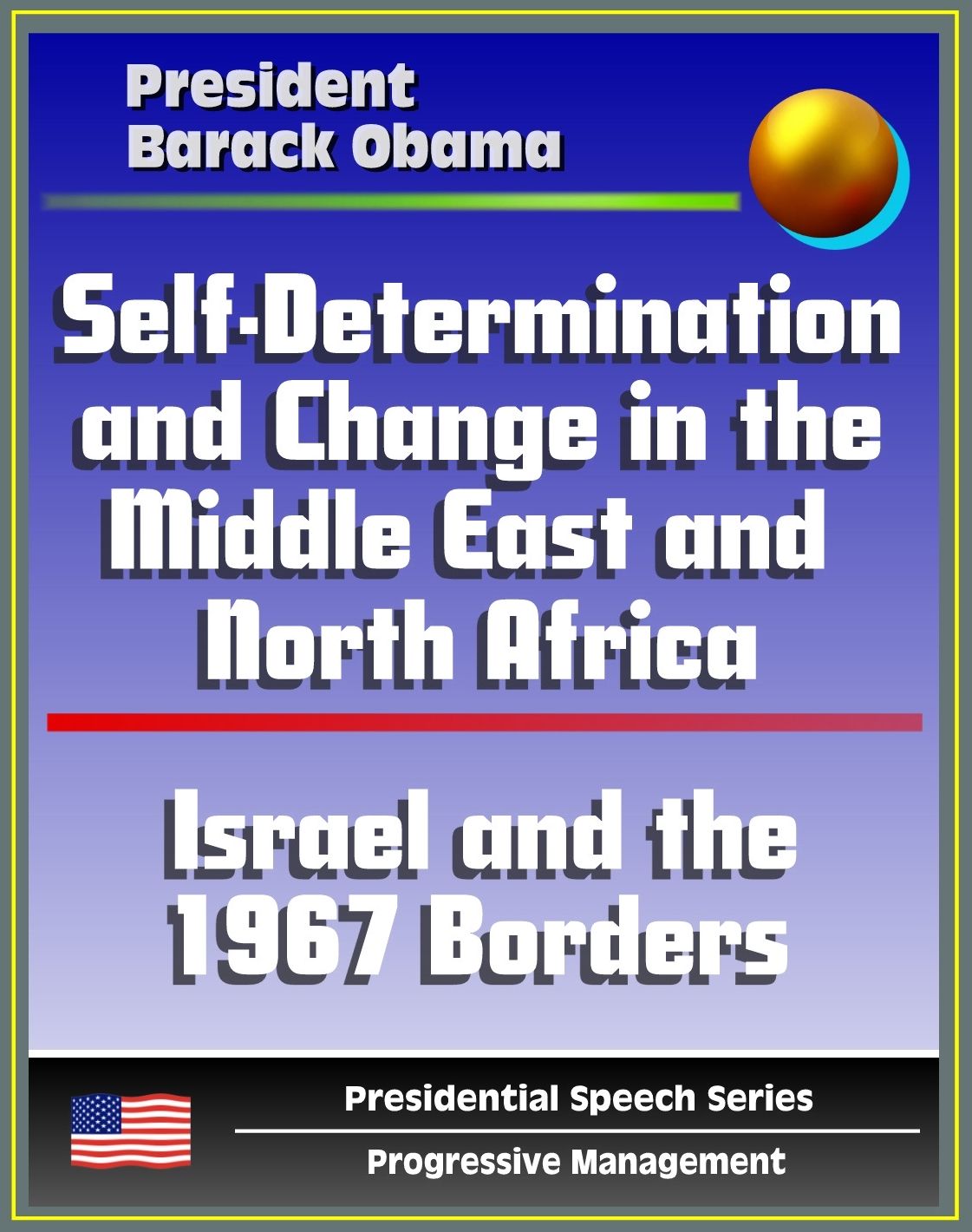 Self-Determination and Change in the Middle East and North Africa: Policy Speech by President Barack Obama, May 2011 - Islam, Israel and the 1967 Borders, Palestine, Libya, Egypt, Tunisia, Iraq, Iran