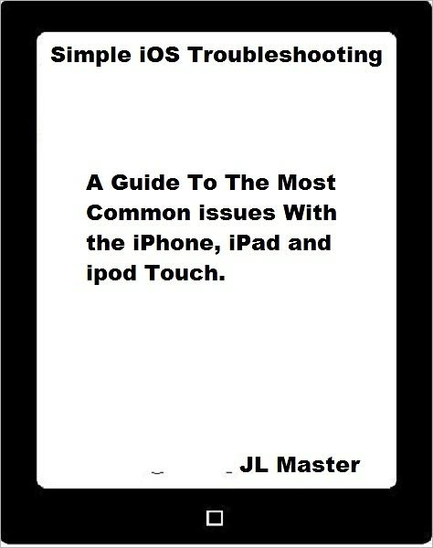 Simple iOS Troubleshooting: A Guide to the Most Common Issues with the iPhone, iPad and iPod Touch