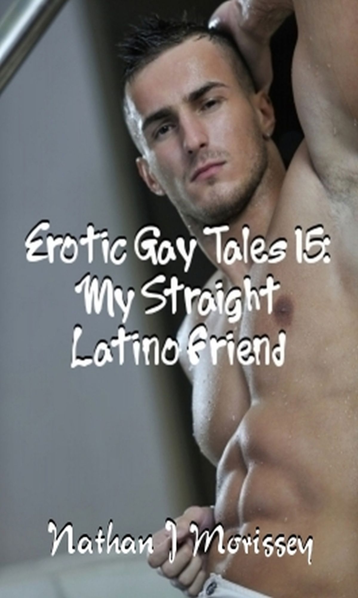 Erotic Gay Tales 15: My Straight Latino Friend