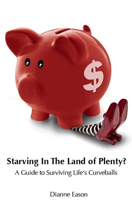 Starving in the Land of Plenty? A guide to surviving life's curveballs.